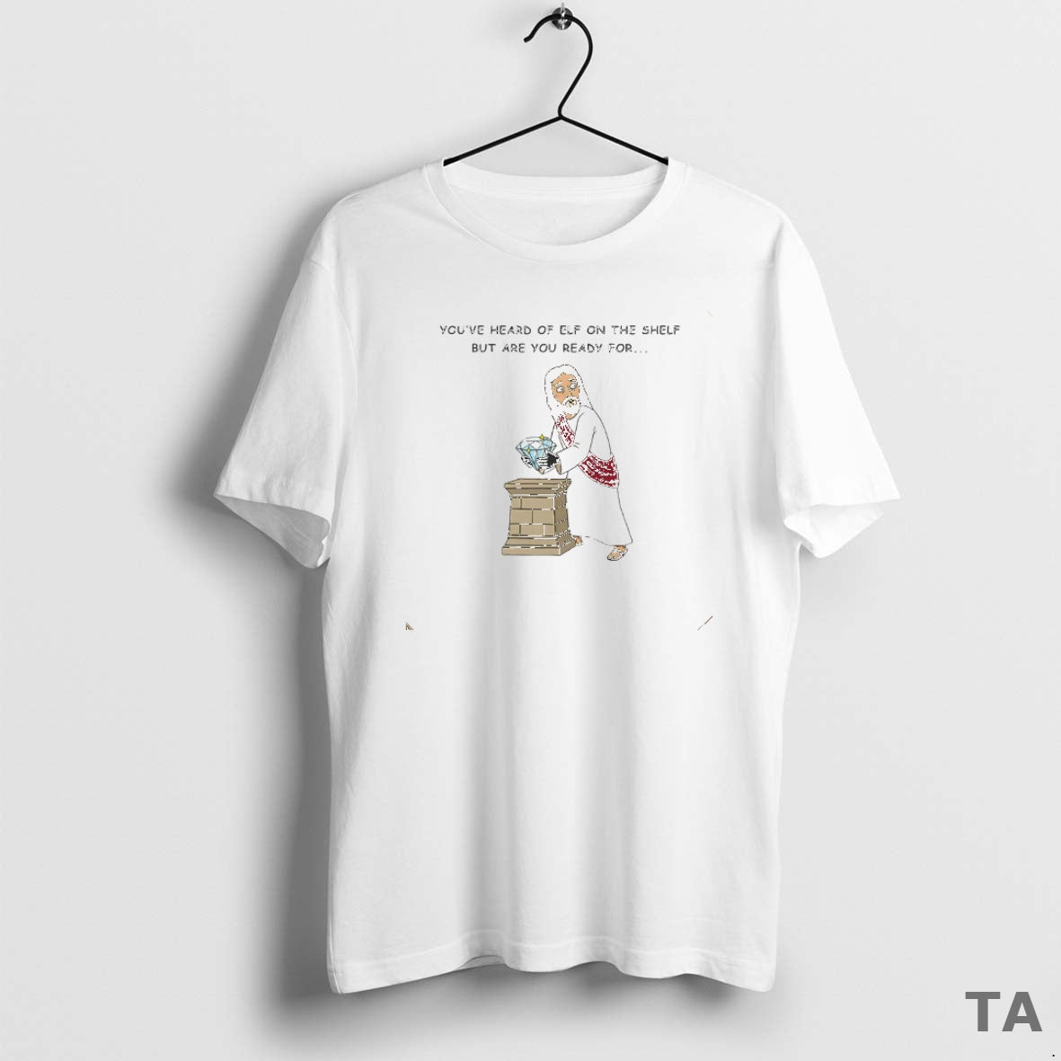 Top Youve Heard Of Elf On The Shelf But Are You Ready For Christ On T-Shirts, Hoodie, Sweatshirt | PopFlextees.com