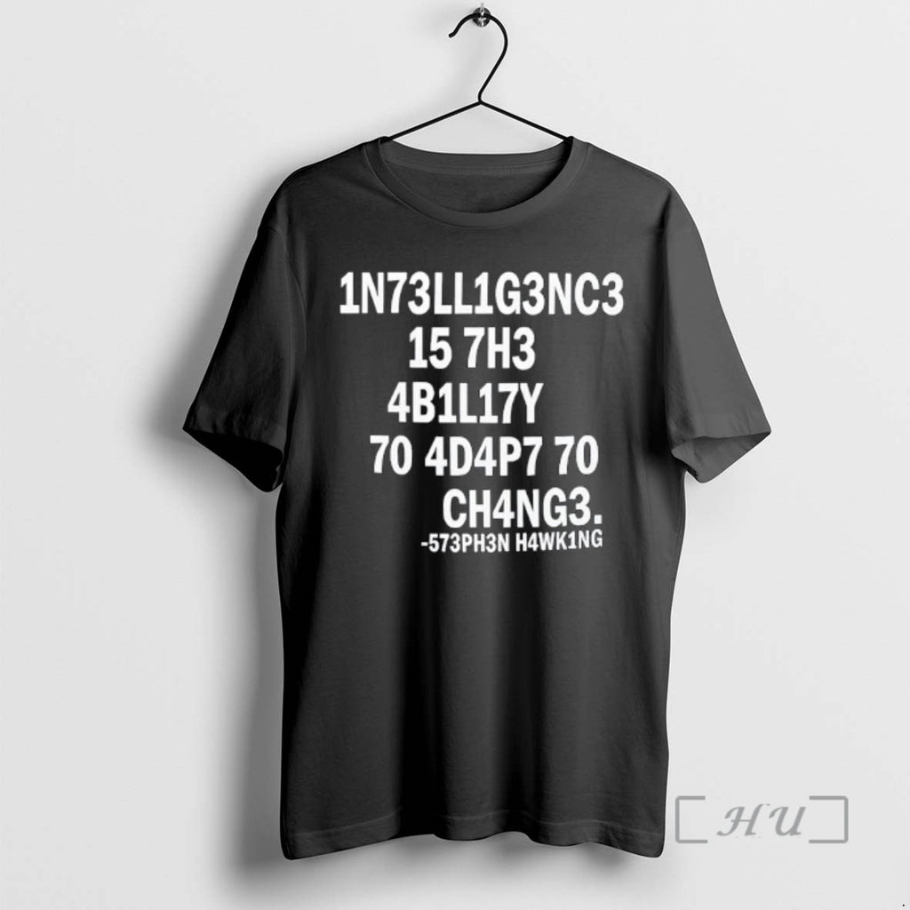 Trending 1n73ll1g3nc3 15 7h3 4b1l17y 70 4d4p7 70 Ch4ng3 T-Shirts, Hoodie, Sweatshirt | PopFlextees.com