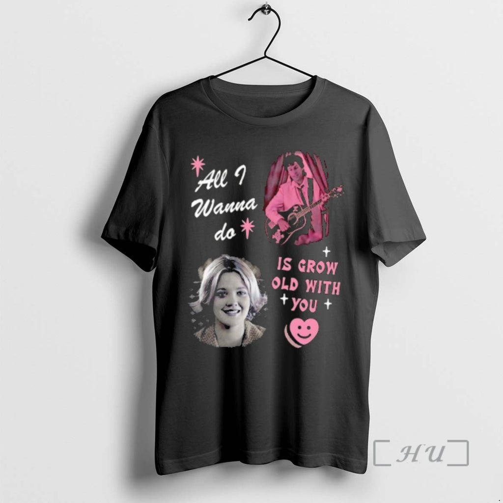 Trending All I Wanna Do Is Grow Old With You T-Shirts, Hoodie, Sweatshirt | PopFlextees.com