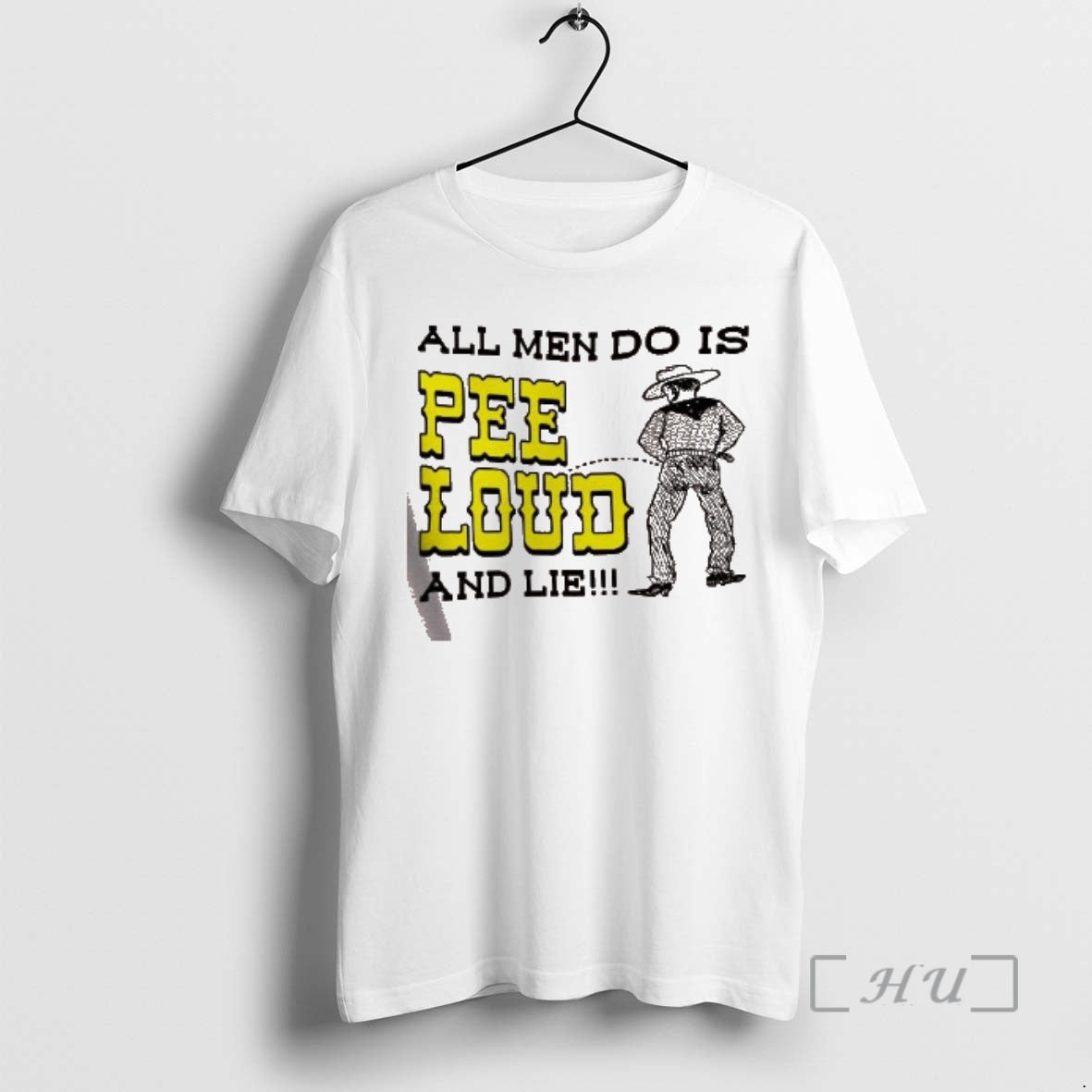 Trending All Men Do Is Pee Loud And Lie Cowboy T-Shirts, Hoodie, Sweatshirt | PopFlextees.com