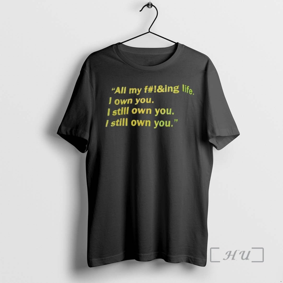 Trending All My Fing Life I Own You I Still Own You I Still Own T-Shirts, Hoodie, Sweatshirt