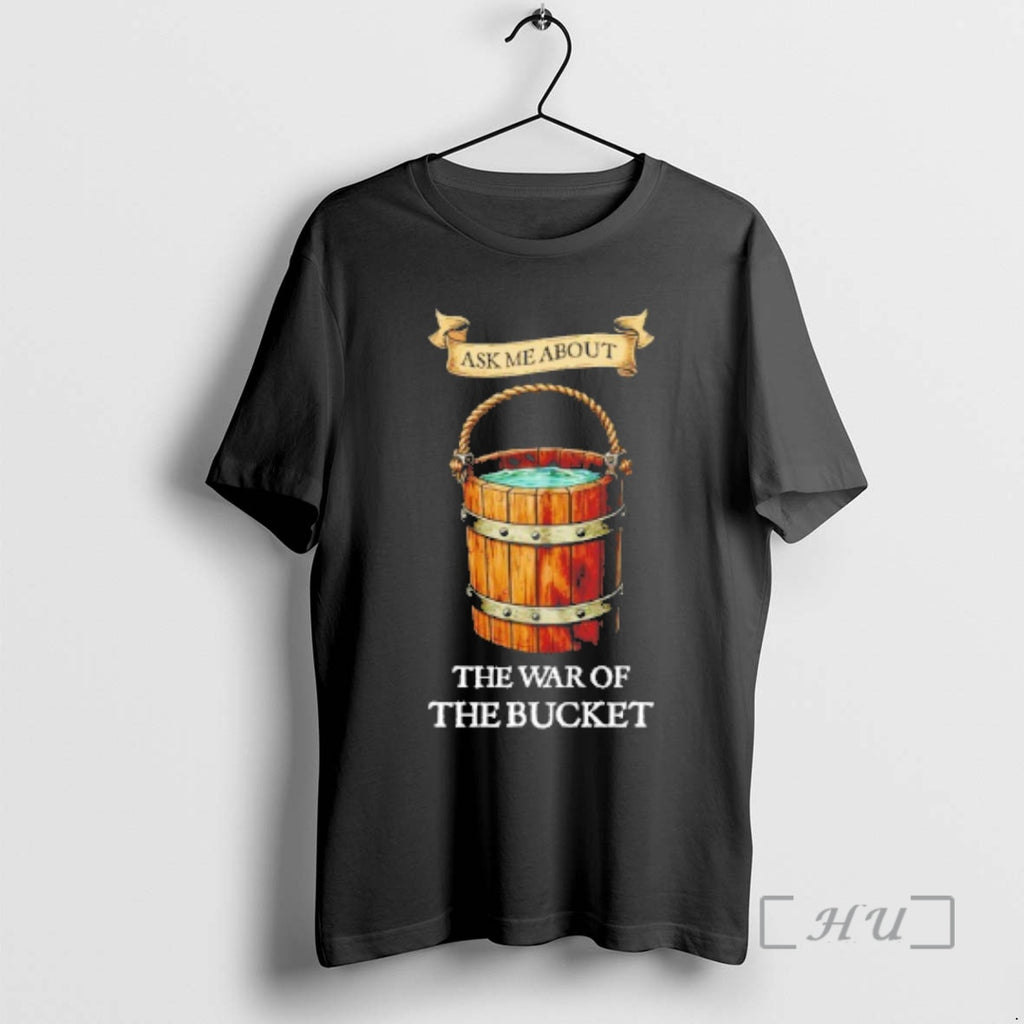 Trending Ask Me About The War Of The Bucket T-Shirts, Hoodie, Sweatshirt | PopFlextees.com