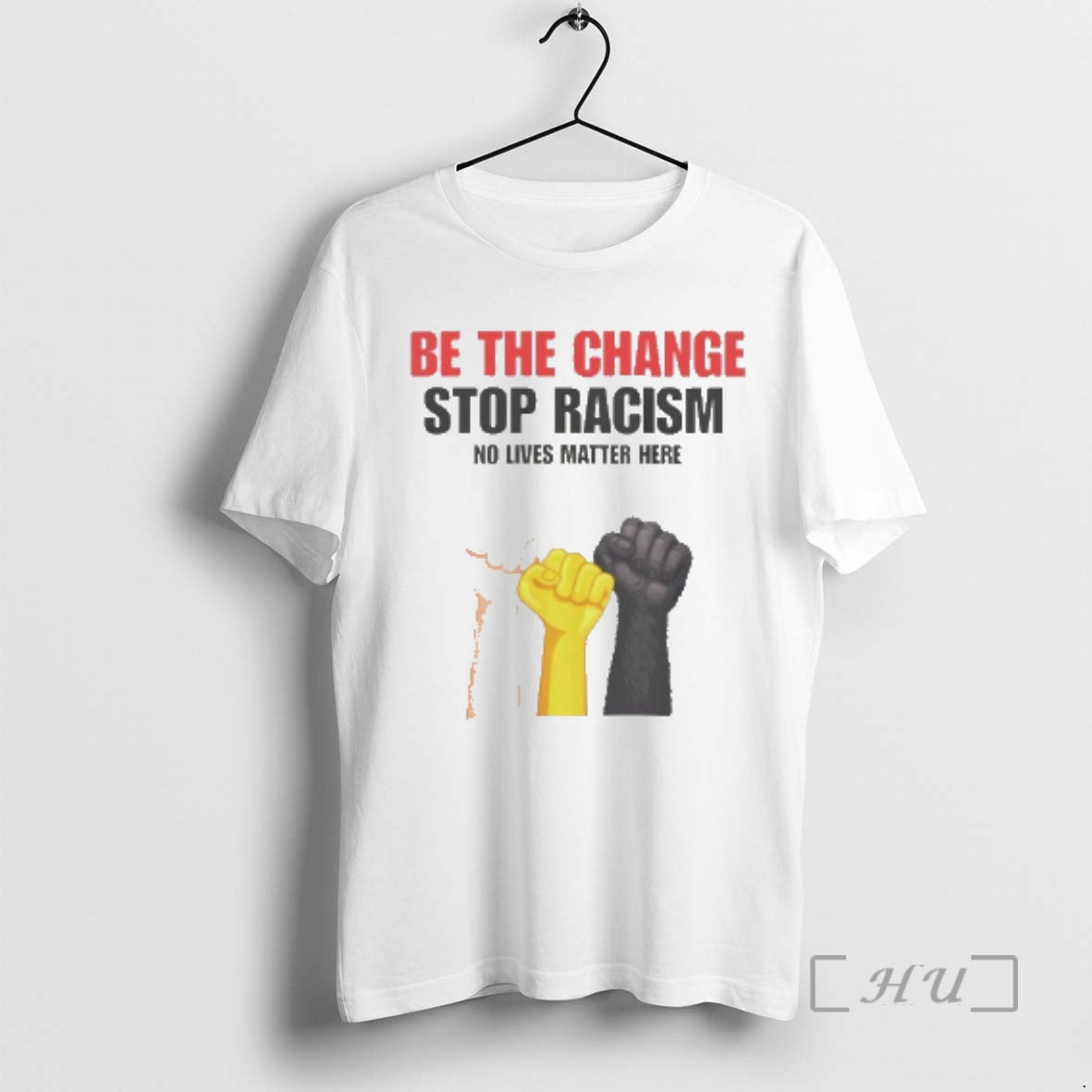 Trending Be The Change Stop Racism No Lives Matter Here T-Shirts, Hoodie, Sweatshirt | PopFlextees.com
