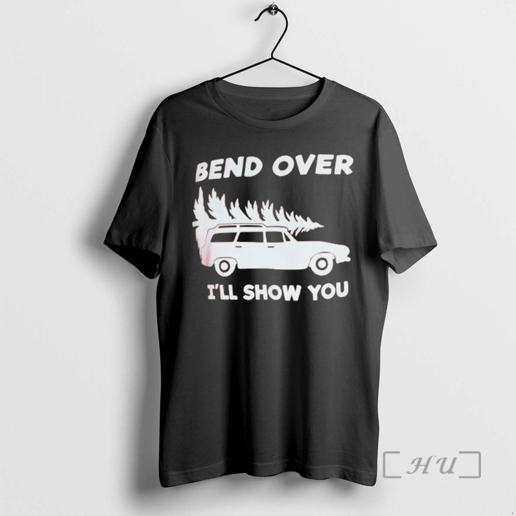 Trending Bend Over Ill Show You T-Shirts, Hoodie, Sweatshirt