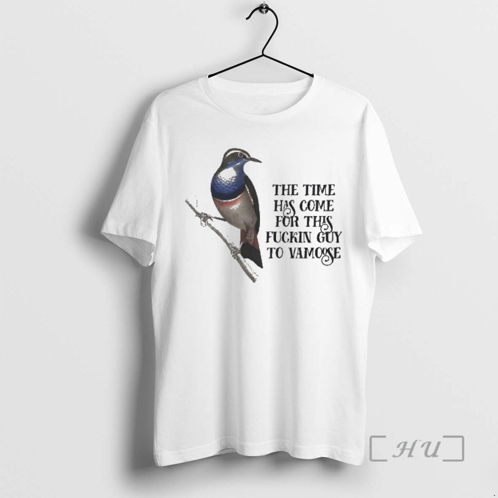 Trending Bird The Time Has Come For This Fuckin Guy To Vamoose Premium T Shirts Hoodie, Sweatshirt | PopFlextees.com