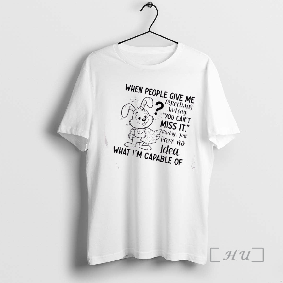 Trending Bunny When People Give Me Directions And Say You Cant Miss It Buddy You T-Shirts, Hoodie, Sweatshirt