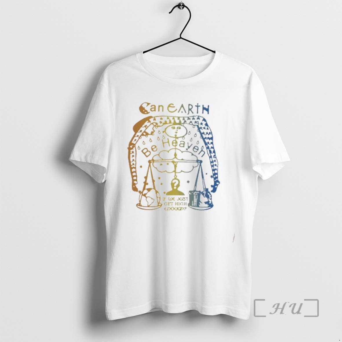 Trending Can Earth Be Heaven If We Just Get High Enough Cool Ways To Get T-Shirts, Hoodie, Sweatshirt | PopFlextees.com