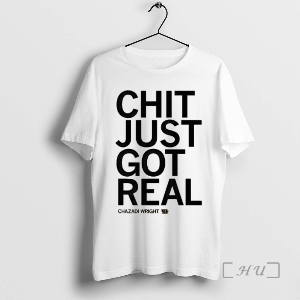 Trending Chazadi Wright Chit Just Got Real T-Shirts, Hoodie, Sweatshirt | PopFlextees.com