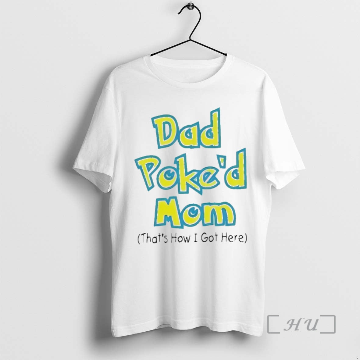 Trending Dad Poked Mom Thats How I Got Here T-Shirts, Hoodie, Sweatshirt | PopFlextees.com