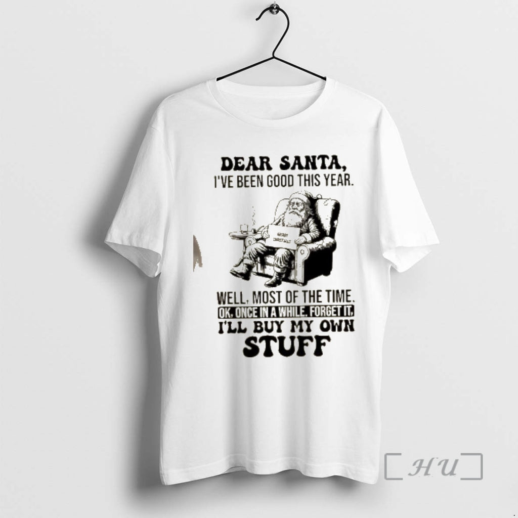 Trending Dear Santa Ive Been Good This Year Well Most Of The Time Ok Once T-Shirts, Hoodie, Sweatshirt | PopFlextees.com