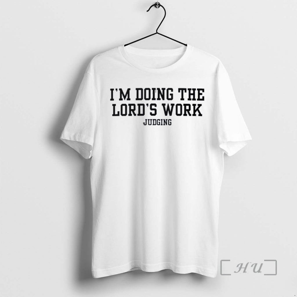 Trending Doing The Lords Work Judging T-Shirts, Hoodie, Sweatshirt | PopFlextees.com