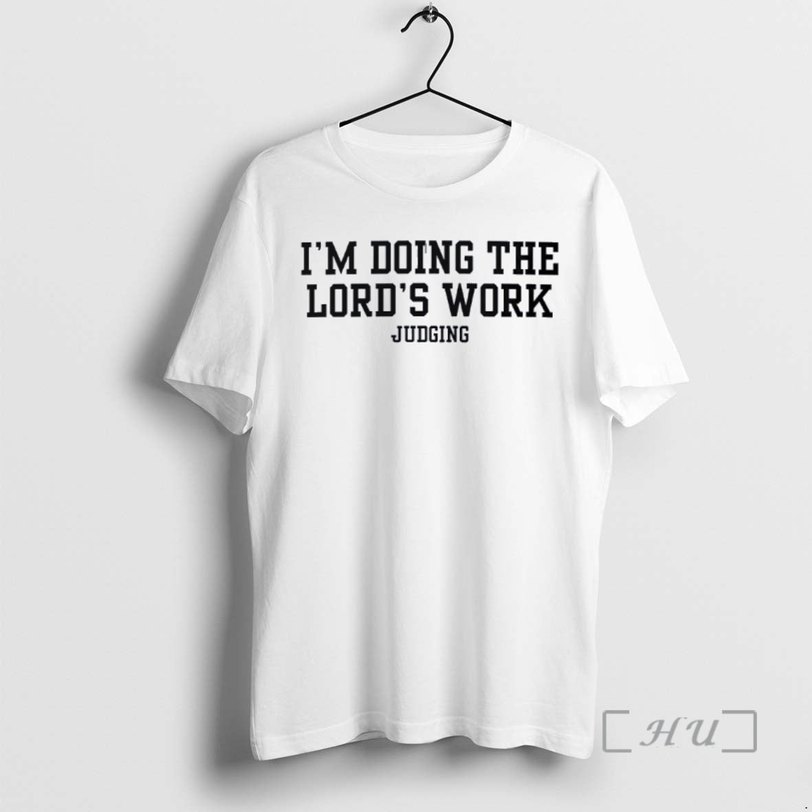 Trending Doing The Lords Work Judging T-Shirts, Hoodie, Sweatshirt | PopFlextees.com