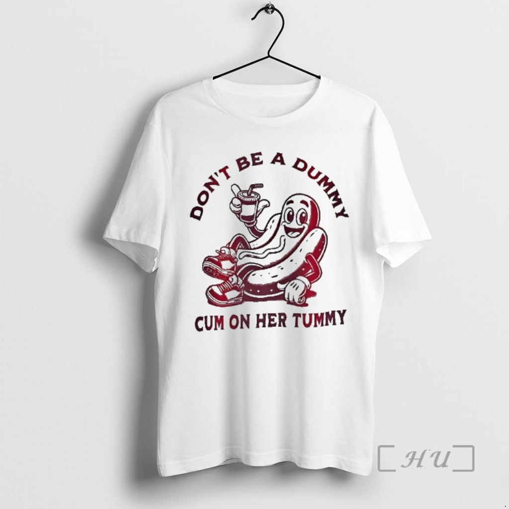 Trending Dont Be A Dummy Cum On Her Tummy Funny T-Shirts, Hoodie, Sweatshirt | PopFlextees.com