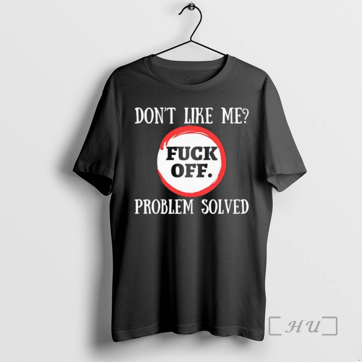 Trending Dont Like Me Fuck Off Problem Solved Black T-Shirts, Hoodie, Sweatshirt | PopFlextees.com