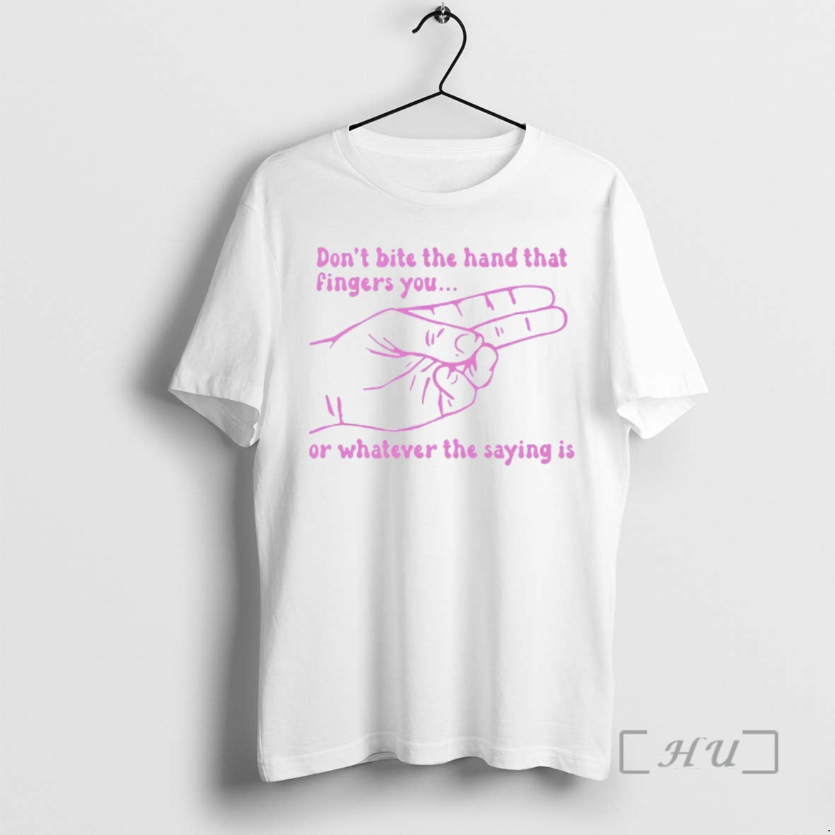 Trending Dont Bite The Hand That Fingers You Or Whatever The Saying Is Premium T-Shirts, Hoodie, Sweatshirt | PopFlextees.com