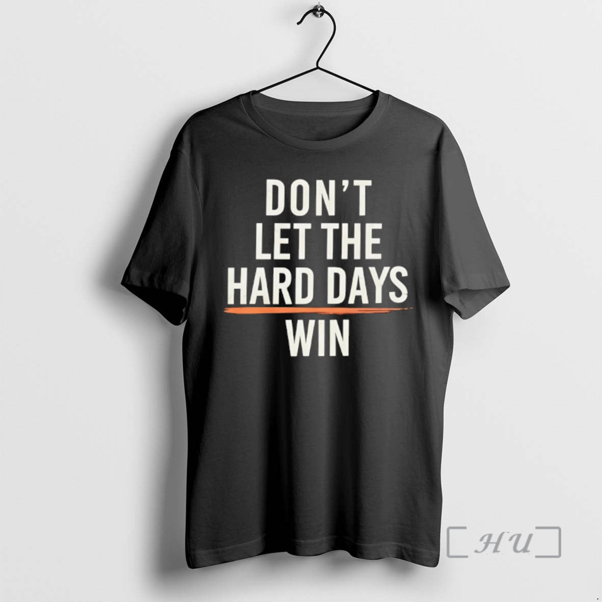 Trending Dont Let The Hard Days Win T-Shirts, Hoodie, Sweatshirt | PopFlextees.com