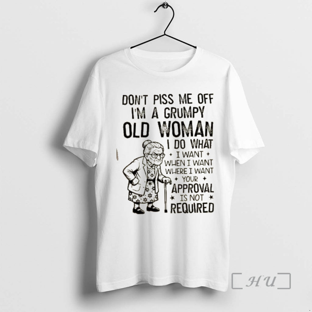 Trending Dont Piss Me Off Im A Grumpy Old Woman I Do What I Want T-Shirts, Hoodie, Sweatshirt | PopFlextees.com