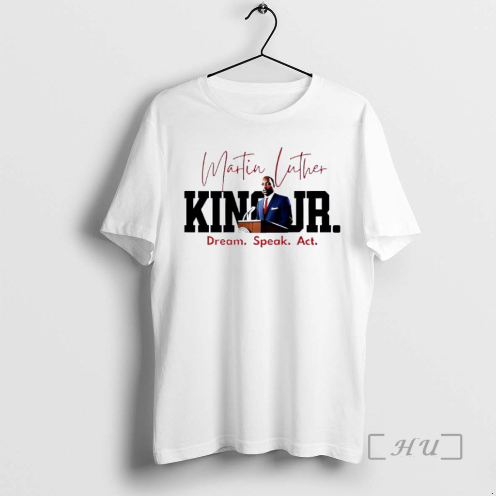 Trending Dream Speak Act Mlk Quote Graphic T-Shirts, Hoodie, Sweatshirt | PopFlextees.com