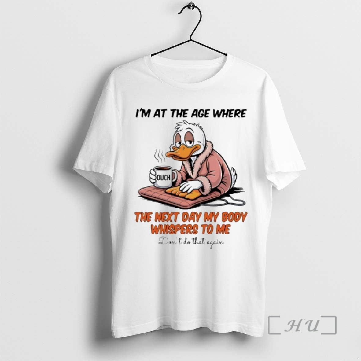Trending Duck Im At The Age Where The Next Day My Body Whispers To Me T-Shirts, Hoodie, Sweatshirt | PopFlextees.com