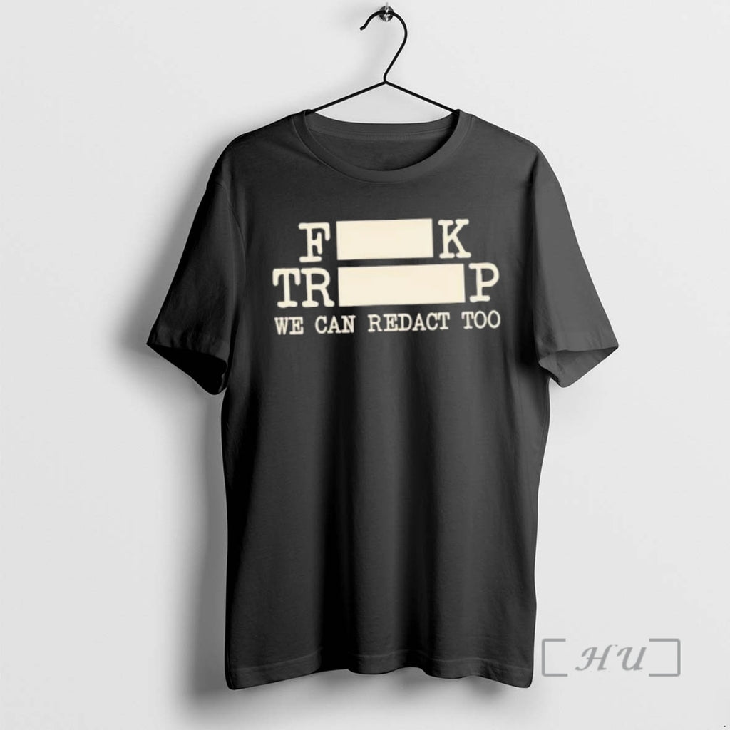 Trending Fdt Fuck Trump We Can Redact Too T-Shirts, Hoodie, Sweatshirt | PopFlextees.com