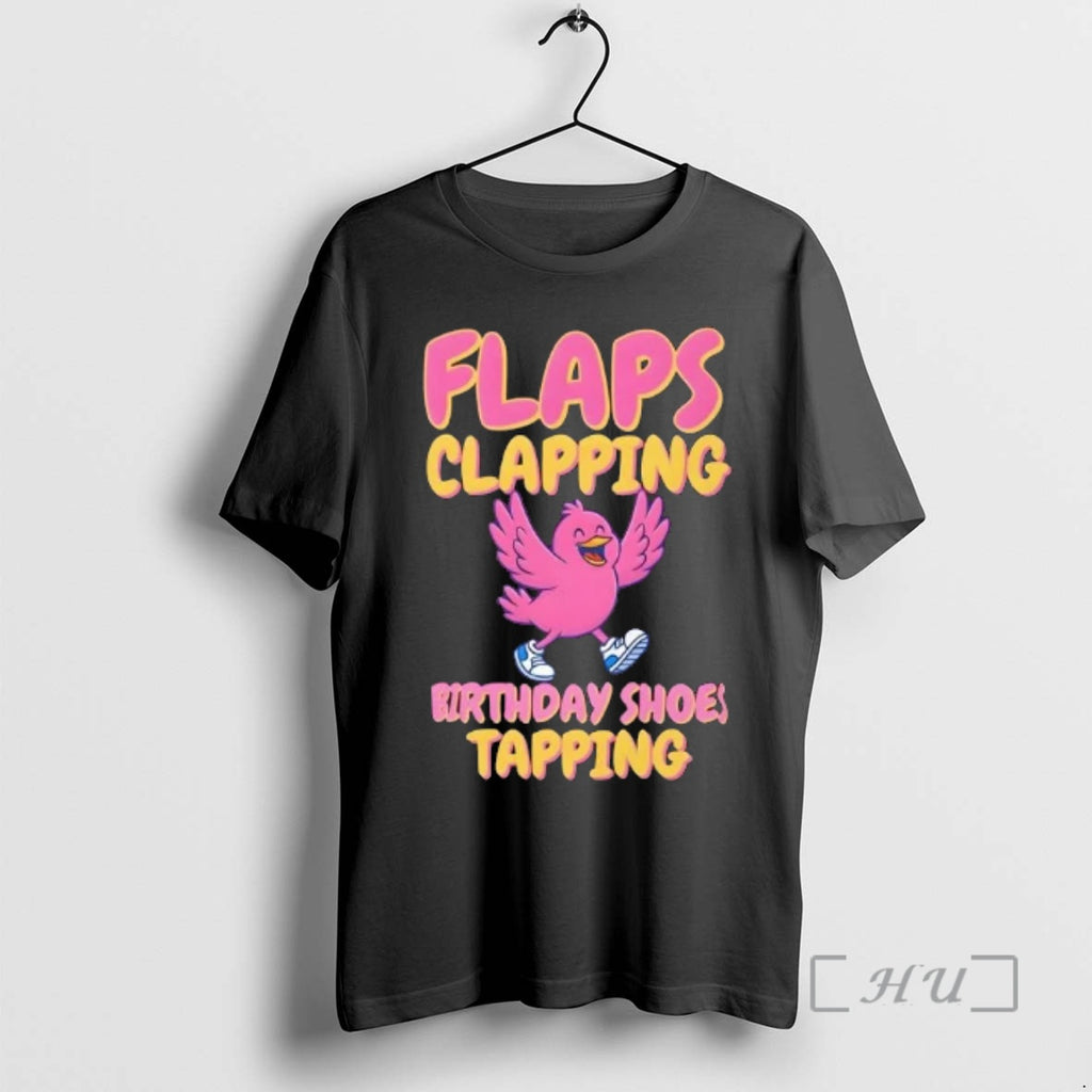 Trending Flaps Clapping Birthday Shoes Tapping Funny Bird T-Shirts, Hoodie, Sweatshirt | PopFlextees.com