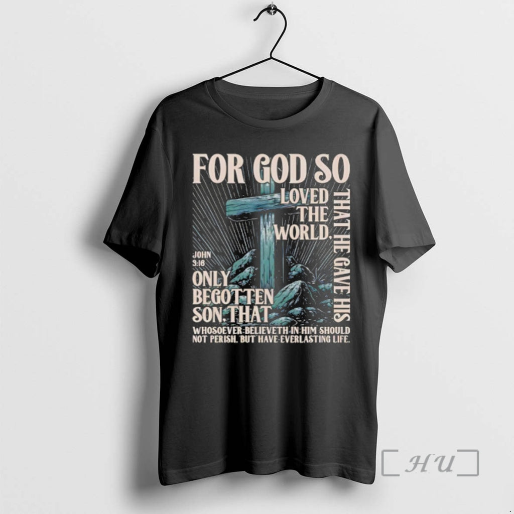 Trending For God So Loved The World That He Gave His Only Begotten Son That T-Shirts, Hoodie, Sweatshirt | PopFlextees.com