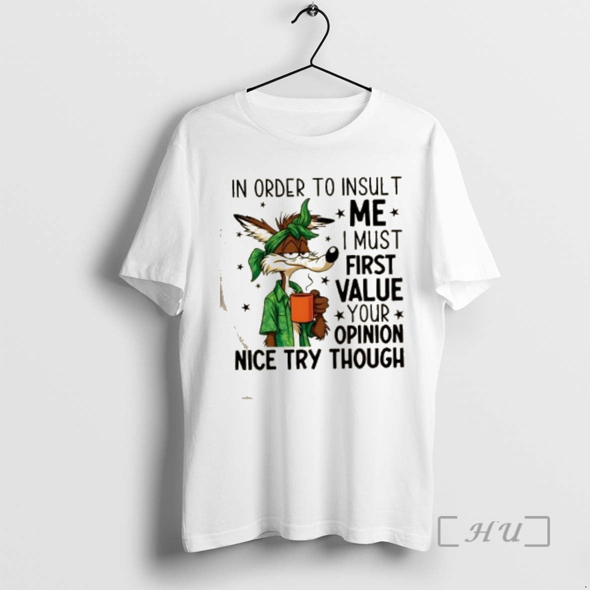 Trending Fox In Order To Insult Me I Must First Value Your Opinion Nice Try T-Shirts, Hoodie, Sweatshirt | PopFlextees.com