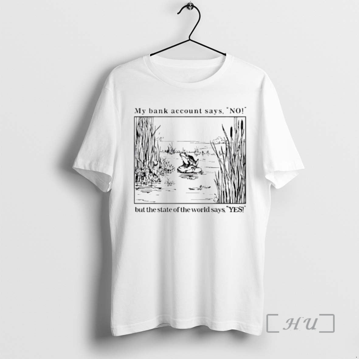 Trending Frog My Bank Account Says No But The State Of The World Says Yes T-Shirts, Hoodie, Sweatshirt | PopFlextees.com