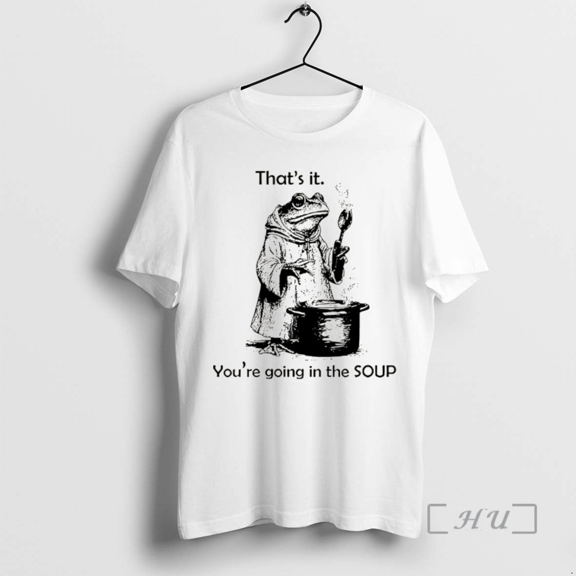 Trending Frog Is Making Soup Thats It Youre Going In The Soup Premium T Shirts Hoodie, Sweatshirt | PopFlextees.com