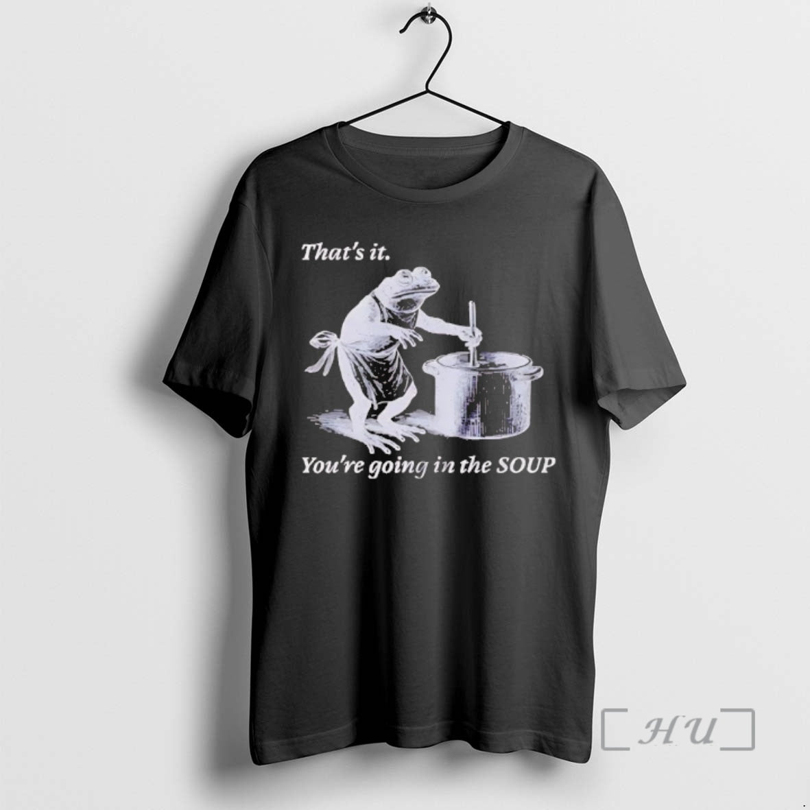 Trending Frog Thats It Youre Going In The Soup T-Shirts, Hoodie, Sweatshirt | PopFlextees.com