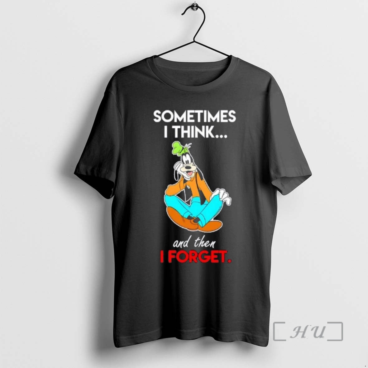 Trending Goofy Sometimes I Think And Then I Forget T-Shirts, Hoodie, Sweatshirt | PopFlextees.com