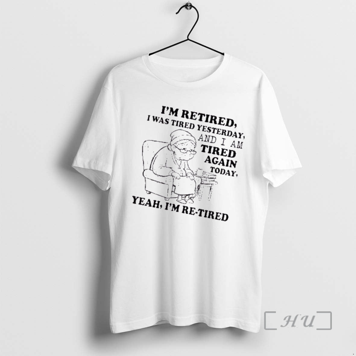 Trending Grandma Im Retired I Was Tired Yesterday And I Am Tired Again Today Yeah T-Shirts, Hoodie, Sweatshirt