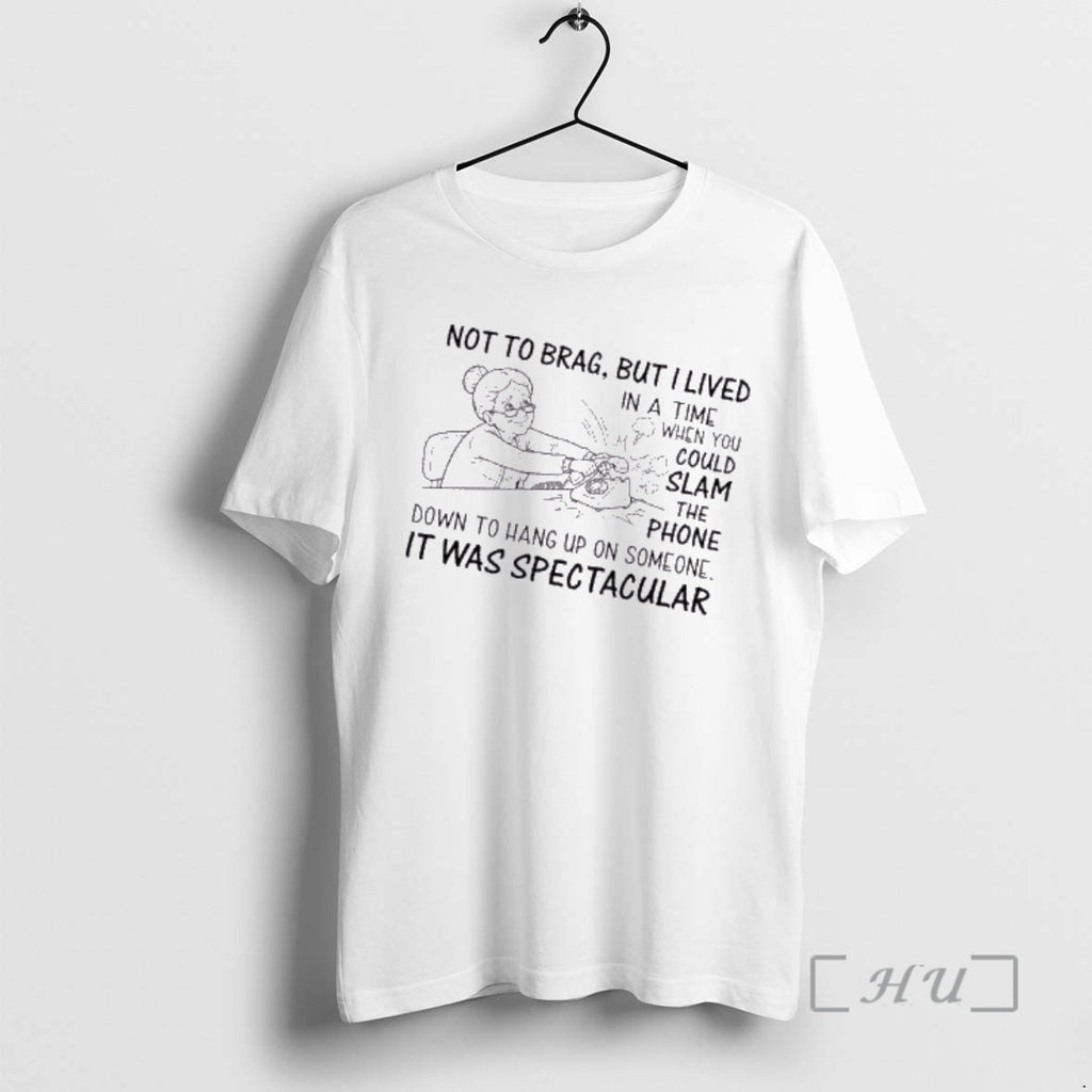 Trending Grandma Not To Brag But I Lived In A Time When You Could Slam T-Shirts, Hoodie, Sweatshirt | PopFlextees.com