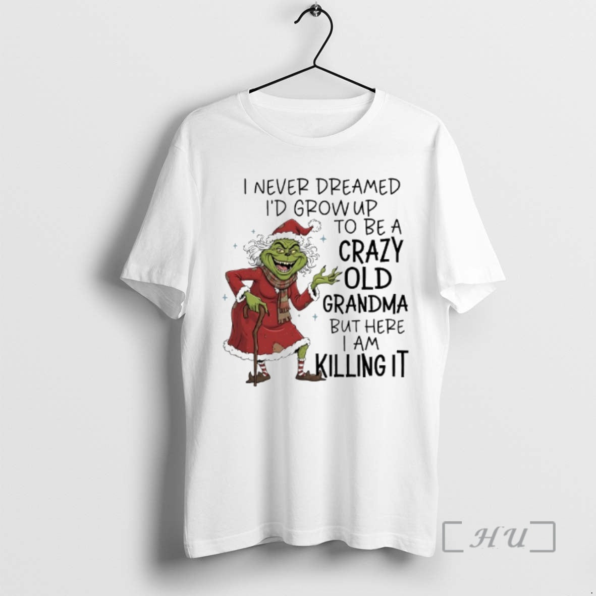 Trending Grinch Christmas I Never Dreamed Id Grow Up To Be A Crazy Old Grandma T-Shirts, Hoodie, Sweatshirt | PopFlextees.com