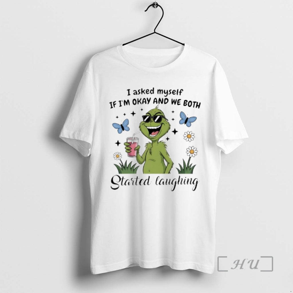 Trending Grinch I Asked Myself If Im Okay And We Both Started Laughing Premium T-Shirts, Hoodie, Sweatshirt | PopFlextees.com