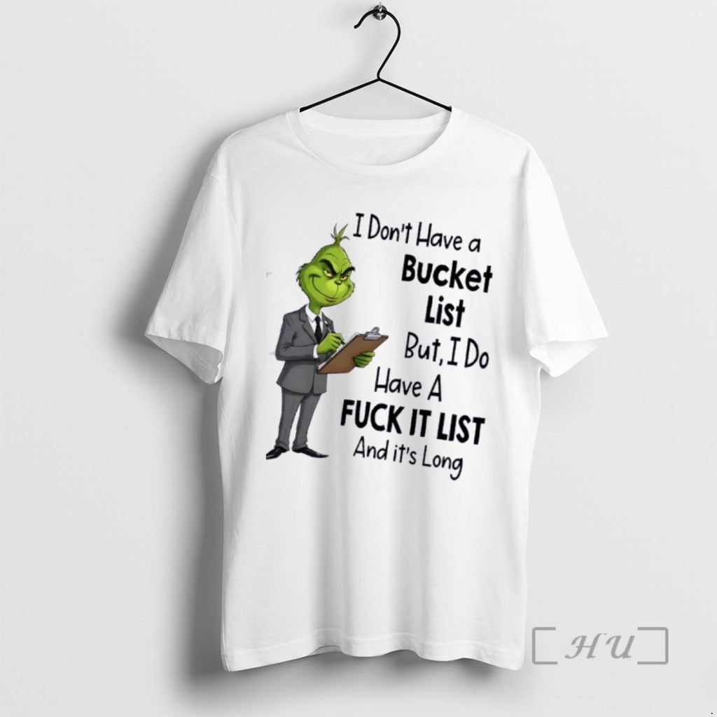 Trending Grinch I Dont Have A Bucket List But I Do Have A Fuck It T-Shirts, Hoodie, Sweatshirt | PopFlextees.com