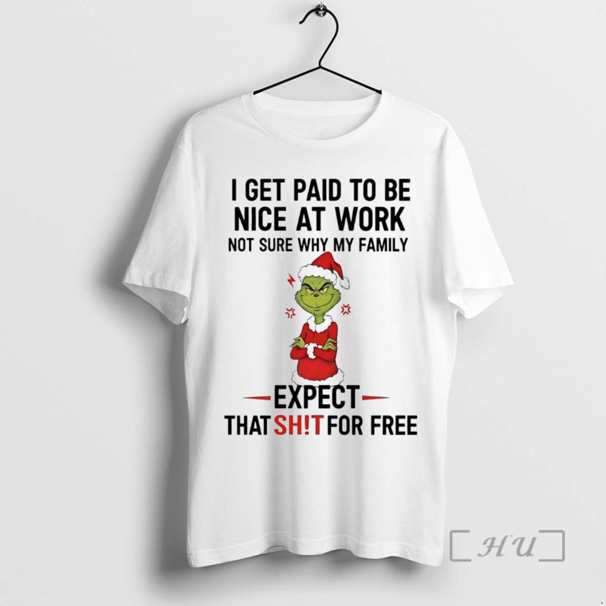 Trending Grinch I Get Paid To Be Nice At Work Expect That Shit Christmas Premium T-Shirts, Hoodie, Sweatshirt