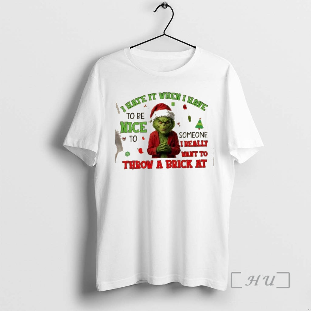 Trending Grinch I Hate It When I Have To Be Nice To Someone I Really T-Shirts, Hoodie, Sweatshirt | PopFlextees.com