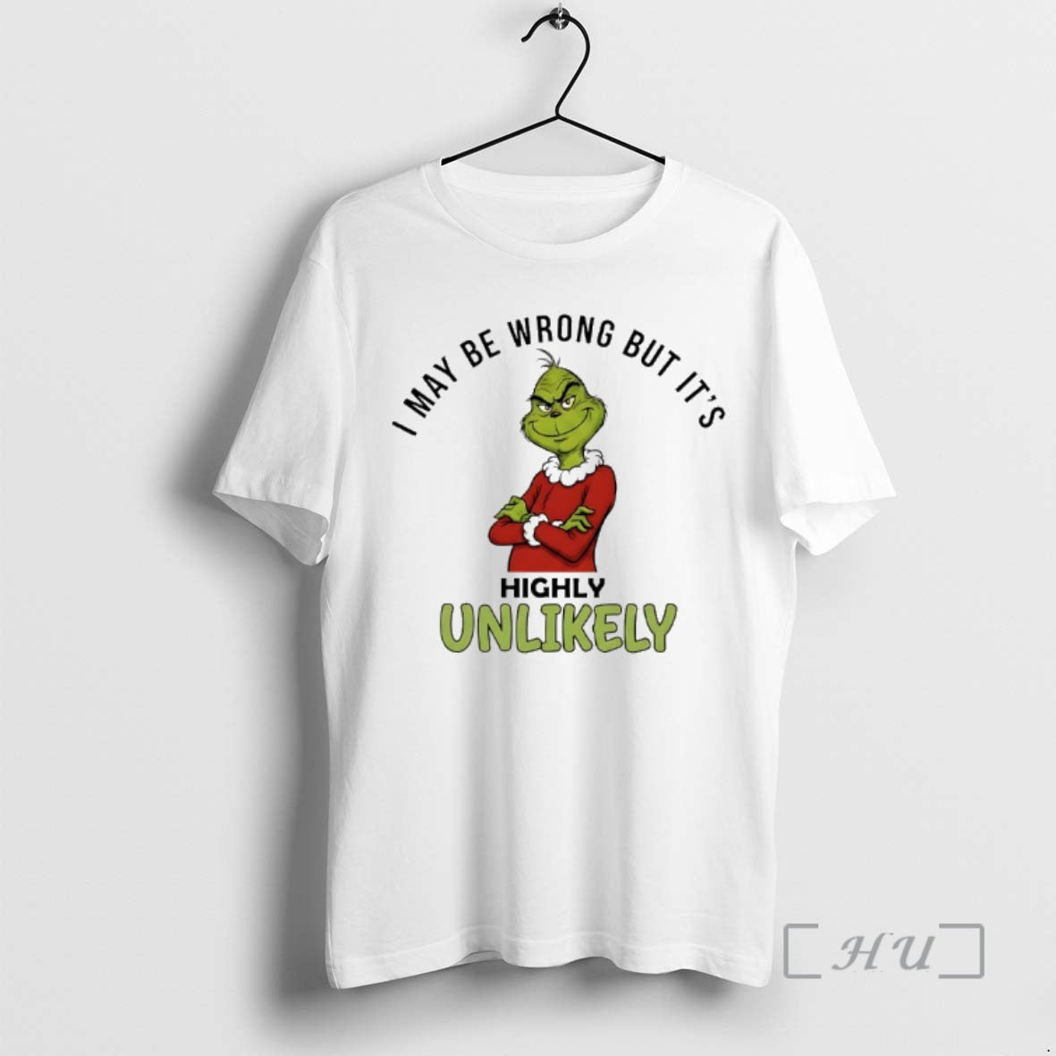Trending Grinch I May Be Wrong But Its Highly Unlikely T-Shirts, Hoodie, Sweatshirt | PopFlextees.com