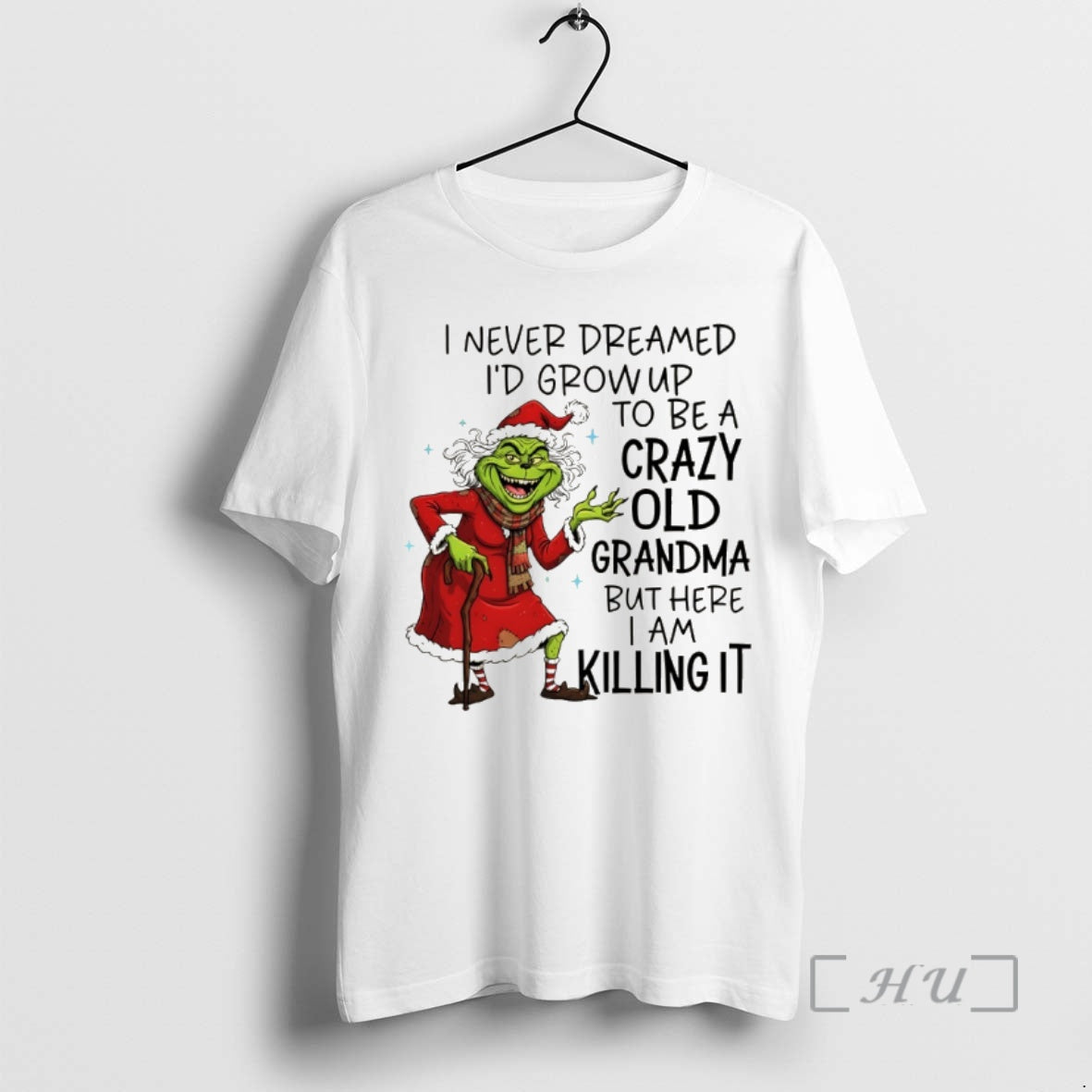 Trending Grinch I Never Dreamed Id Grow Up To Be A Crazy Old Grandma But T-Shirts, Hoodie, Sweatshirt | PopFlextees.com