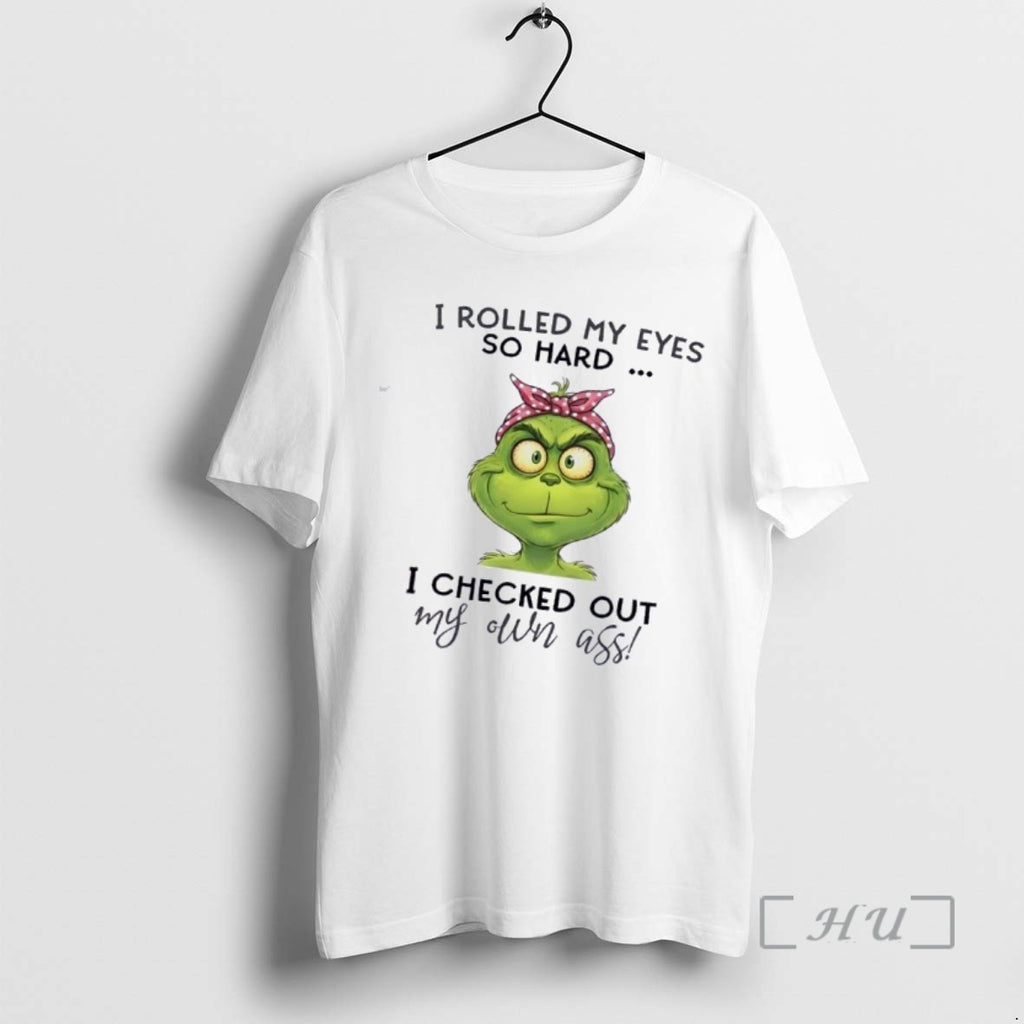 Trending Grinch I Rolled My Eyes So Hard I Checked Out My Own Ass Premium T-Shirts, Hoodie, Sweatshirt | PopFlextees.com