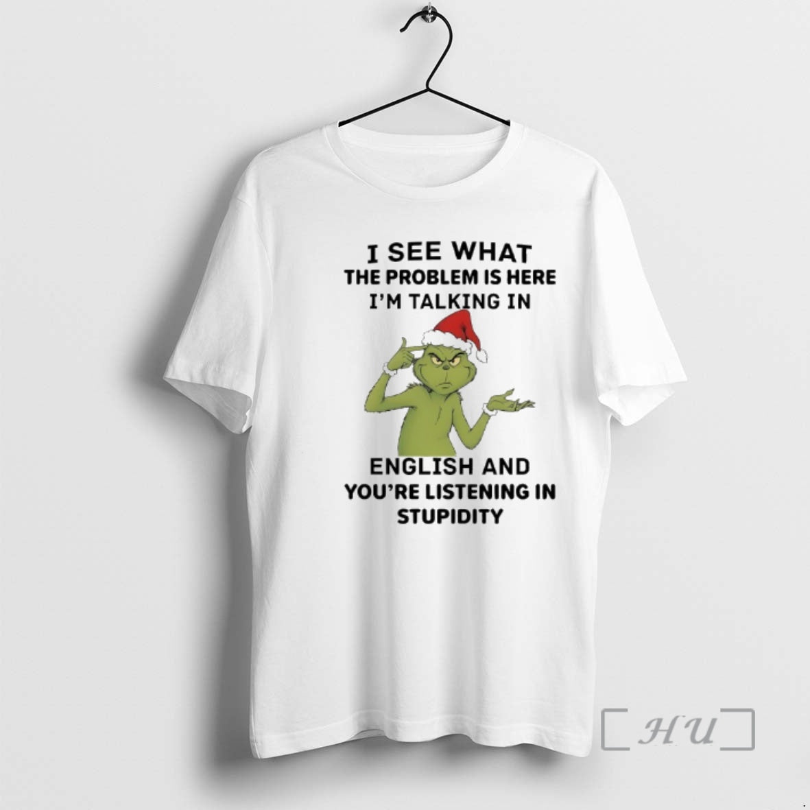 Trending Grinch I See What The Problem Is Here Im Talking In English And Youre T-Shirts, Hoodie, Sweatshirt | PopFlextees.com