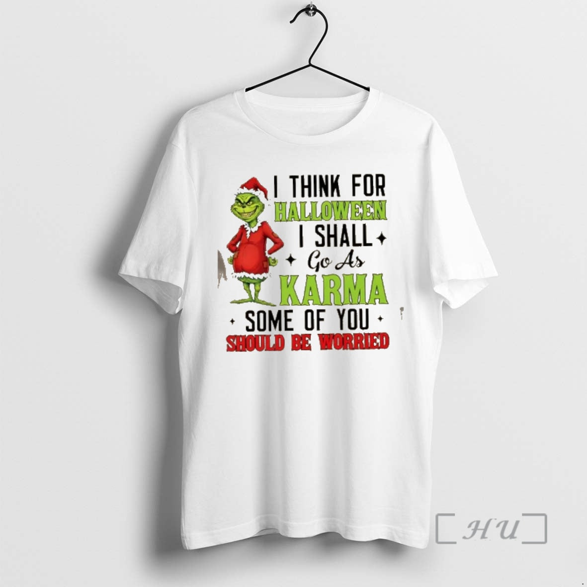 Trending Grinch I Think For Halloween I Shall Go As Karma Some Of You Should T-Shirts, Hoodie, Sweatshirt | PopFlextees.com