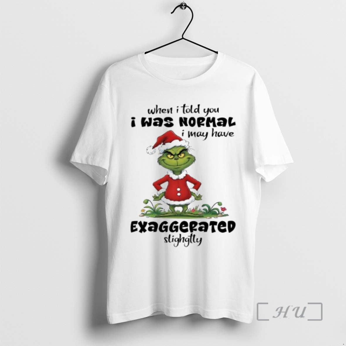 Trending Grinch Santa Suit When I Told You I Was Normal I May Have Exaggerated T-Shirts, Hoodie, Sweatshirt | PopFlextees.com