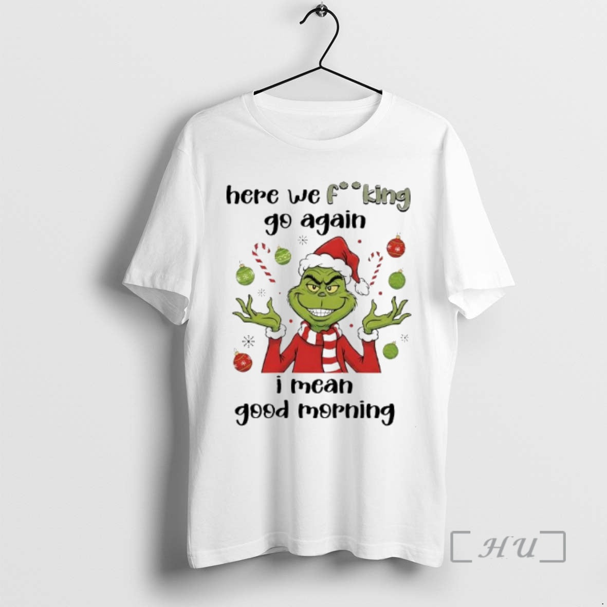 Trending Grinch Santa Here We Fucking Go Again I Mean Good Morning Premium T Shirts Hoodie, Sweatshirt | PopFlextees.com