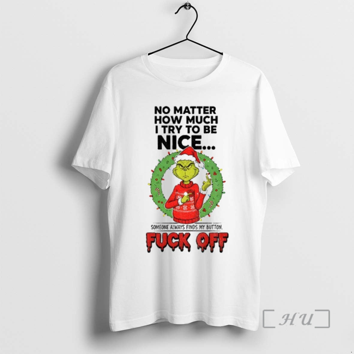 Trending Grinch Santa No Matter How Much I Try To Be Nice Someone Always Finds T-Shirts, Hoodie, Sweatshirt | PopFlextees.com