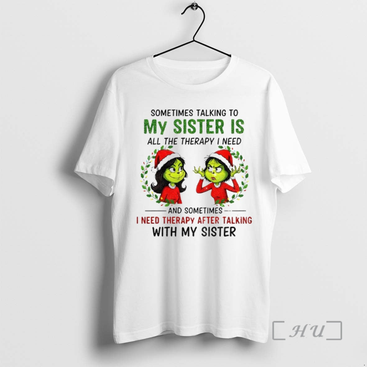 Trending Grinch Santa Some Time Talking To My Sister Is All The Therapy I Need T-Shirts, Hoodie, Sweatshirt | PopFlextees.com