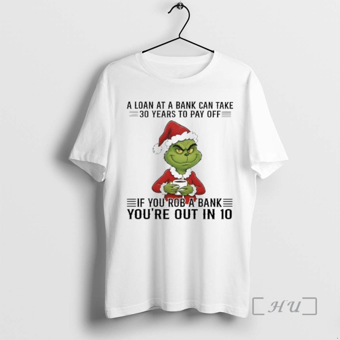 Trending Grinch A Loan At A Bank Can Take 30 Years To Pay Off If T-Shirts, Hoodie, Sweatshirt | PopFlextees.com