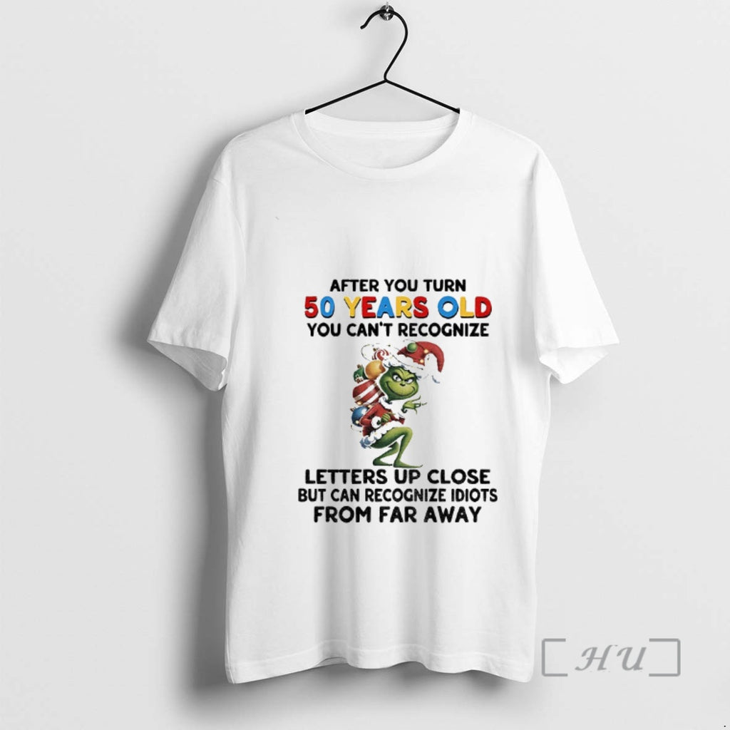 Trending Grinch After You Turn 50 Years Old You Cant Recognize Letters Up Close But T-Shirts, Hoodie, Sweatshirt
