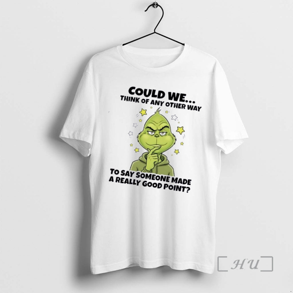 Trending Grinch Could We Think Of Any Other Way To Say Someone Made A Really T-Shirts, Hoodie, Sweatshirt | PopFlextees.com